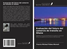 Portada del libro de Evaluación del futuro del comercio de tránsito en Ghana
