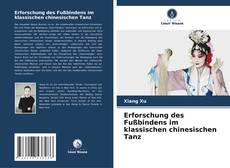 Erforschung des Fußbindens im klassischen chinesischen Tanz kitap kapağı