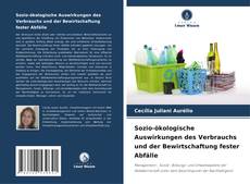 Sozio-ökologische Auswirkungen des Verbrauchs und der Bewirtschaftung fester Abfälle kitap kapağı