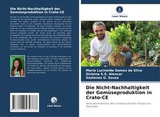 Bookcover of Die Nicht-Nachhaltigkeit der Gemüseproduktion in Crato-CE