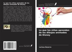 Capa do livro de Lo que los niños aprenden de los dibujos animados de Disney 