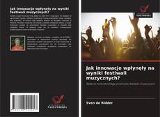 Bookcover of Jak innowacje wpłynęły na wyniki festiwali muzycznych?
