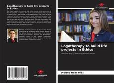 Capa do livro de Logotherapy to build life projects in Ethics 