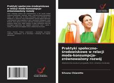 Bookcover of Praktyki społeczno-środowiskowe w relacji moda-konsumpcja-zrównoważony rozwój