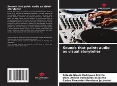 Copertina di Sounds that paint: audio as visual storyteller