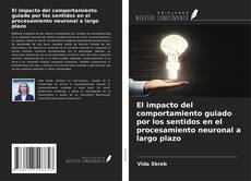 Buchcover von El impacto del comportamiento guiado por los sentidos en el procesamiento neuronal a largo plazo