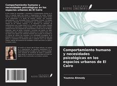 Couverture de Comportamiento humano y necesidades psicológicas en los espacios urbanos de El Cairo