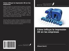 Buchcover von Cómo influye la impresión 3D en las empresas