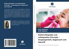 Bookcover of Kieferorthopädie und orthognathe Chirurgie – Vergangenheit, Gegenwart und Zukunft