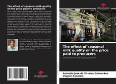 Capa do livro de The effect of seasonal milk quality on the price paid to producers 