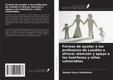 Buchcover von Formas de ayudar a los profesores de Lesotho a ofrecer atención y apoyo a los huérfanos y niños vulnerables