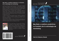 Couverture de Big Data y análisis predictivo: La frontera de la estrategia de marketing