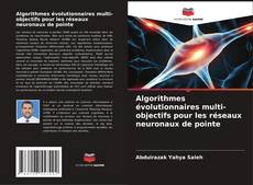 Bookcover of Algorithmes évolutionnaires multi-objectifs pour les réseaux neuronaux de pointe