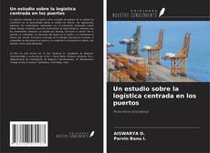 Buchcover von Un estudio sobre la logística centrada en los puertos