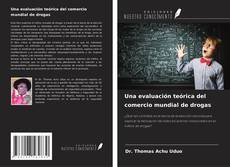 Couverture de Una evaluación teórica del comercio mundial de drogas