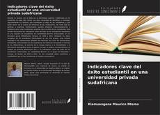 Copertina di Indicadores clave del éxito estudiantil en una universidad privada sudafricana