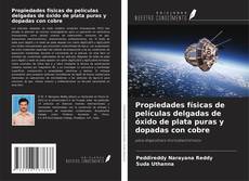 Copertina di Propiedades físicas de películas delgadas de óxido de plata puras y dopadas con cobre