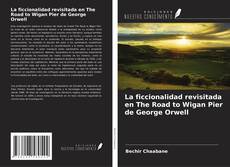 Portada del libro de La ficcionalidad revisitada en The Road to Wigan Pier de George Orwell