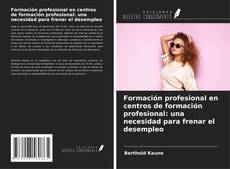 Buchcover von Formación profesional en centros de formación profesional: una necesidad para frenar el desempleo