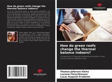Bookcover of How do green roofs change the thermal balance indoors?