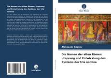 Bookcover of Die Namen der alten Römer: Ursprung und Entwicklung des Systems der tria nomina