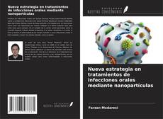 Buchcover von Nueva estrategia en tratamientos de infecciones orales mediante nanopartículas