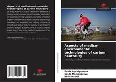 Bookcover of Aspects of medico-environmental technologies of carbon neutrality