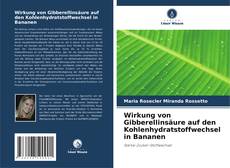 Couverture de Wirkung von Gibberellinsäure auf den Kohlenhydratstoffwechsel in Bananen