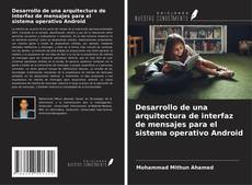Copertina di Desarrollo de una arquitectura de interfaz de mensajes para el sistema operativo Android