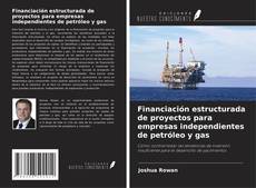 Copertina di Financiación estructurada de proyectos para empresas independientes de petróleo y gas