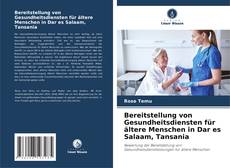 Bookcover of Bereitstellung von Gesundheitsdiensten für ältere Menschen in Dar es Salaam, Tansania