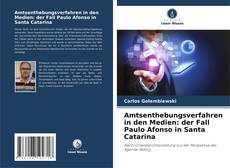 Buchcover von Amtsenthebungsverfahren in den Medien: der Fall Paulo Afonso in Santa Catarina