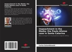 Bookcover of Impeachment in the Media: the Paulo Afonso case in Santa Catarina
