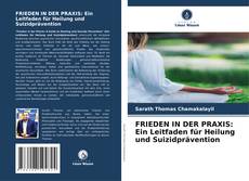 Обложка FRIEDEN IN DER PRAXIS: Ein Leitfaden für Heilung und Suizidprävention