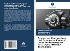 System zur Überwachung und Ortung von Kindern unter Verwendung von RFID-, GPS- und GSM-Technologie的封面