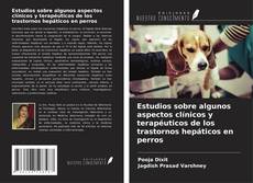 Copertina di Estudios sobre algunos aspectos clínicos y terapéuticos de los trastornos hepáticos en perros