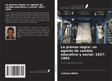 Buchcover von La prensa negra: un agente de cambio educativo y social: 1827-1965