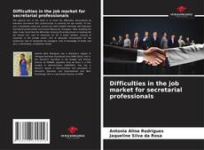 Bookcover of Difficulties in the job market for secretarial professionals