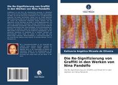 Обложка Die Re-Signifizierung von Graffiti in den Werken von Nina Pandolfo