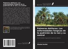 Copertina di Palmeras datileras: Las enfermedades fúngicas de la pudrición de la raíz y su control