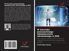 Обложка W kierunku powszechnego ubezpieczenia zdrowotnego w DRK