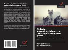 Couverture de Badanie seroepidemiologiczne zakażenia Toxoplasma gondii
