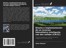 Copertina di Diseño e implementación de un inversor fotovoltaico inteligente con dos salidas (CA/CC)
