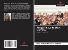 Обложка You just have to start learning!