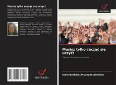 Couverture de Musisz tylko zacząć się uczyć!