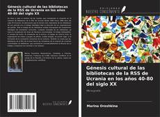 Copertina di Génesis cultural de las bibliotecas de la RSS de Ucrania en los años 40-80 del siglo XX