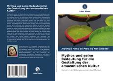 Bookcover of Mythos und seine Bedeutung für die Gestaltung der amazonischen Kultur
