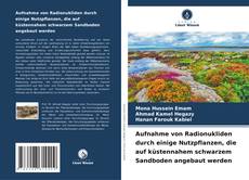 Aufnahme von Radionukliden durch einige Nutzpflanzen, die auf küstennahem schwarzem Sandboden angebaut werden kitap kapağı