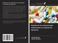 Copertina di Estudio de las interacciones moleculares en mezclas de fármacos