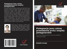 Copertina di Pielęgnacja jamy ustnej prowadzona przez zespoły pielęgniarskie